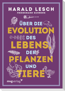 Über die Evolution des Lebens, der Pflanzen und Tiere
