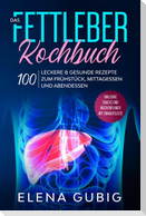 Das Fettleber Kochbuch: 100 leckere & gesunde Rezepte zum Frühstück, Mittagessen und Abendessen - Inklusive Snacks und Wochenplaner mit Einkaufsliste