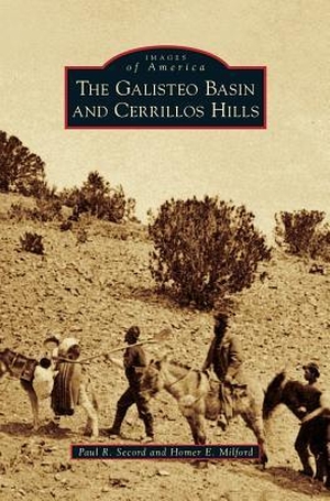 Secord, Paul R. / Homer E. Milford. The Galisteo Basin and Cerrillos Hills. ARCADIA PUB (SC), 2018.