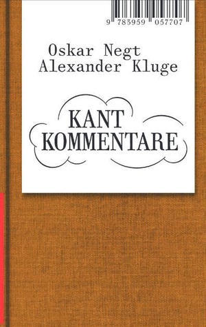 Kluge, Alexander / Oskar Negt. Oskar Negt/Alexander Kluge: Kant Kommentare - Volte Expanded #12. Spectormag GbR, 2023.