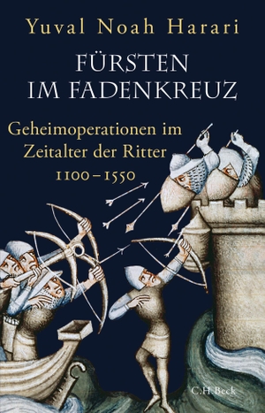 Harari, Yuval Noah. Fürsten im Fadenkreuz - Geheimoperationen im Zeitalter der Ritter 1100-1550. C.H. Beck, 2020.