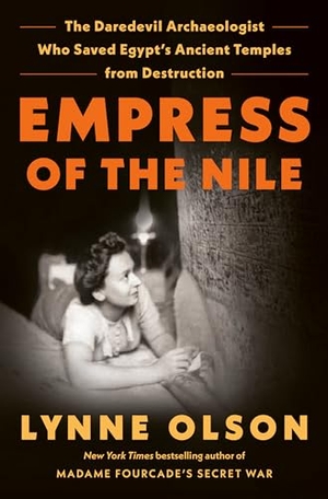 Olson, Lynne. Empress of the Nile - The Daredevil Archaeologist Who Saved Egypt's Ancient Temples from Destruction. Random House Publishing Group, 2023.