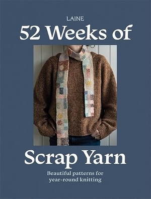 Laine. 52 Weeks of Scrap Yarn - Beautiful Patterns for Year-Round Knitting. Hardie Grant Books, 2026.