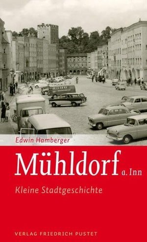 Hamberger, Edwin. Mühldorf a. Inn - Kleine Stadtgeschichte. Pustet, Friedrich GmbH, 2026.