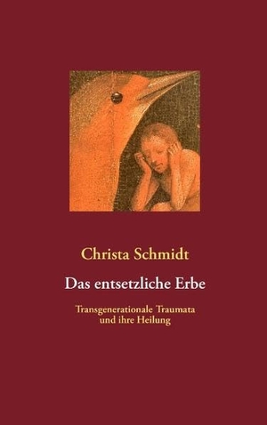 Schmidt, Christa. Das entsetzliche Erbe - Transgenerationale Traumata und ihre Heilung. Books on Demand, 2012.