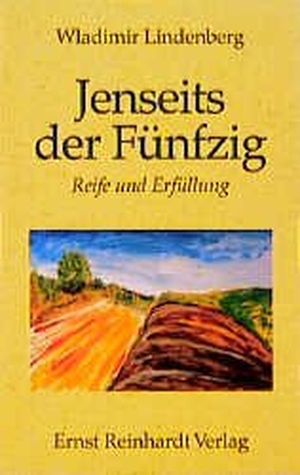 Lindenberg, Wladimir. Jenseits der Fünfzig - Reife und Erfüllung. Reinhardt Ernst, 1999.