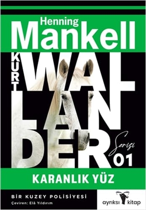 Mankell, Henning. Karanlik Yüz - Kurt Wallander 1 - Bir Kuzey Polisiyesi. Ayrikotu Yayinlari, 2021.
