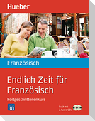Endlich Zeit für Französisch. Fortgeschrittenenkurs