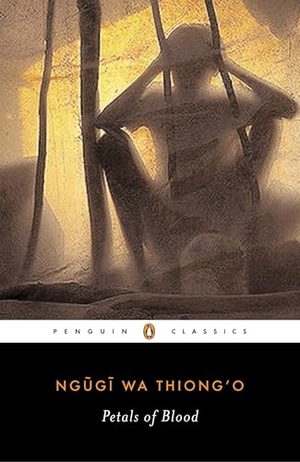 Wa Thiong'O, Ngugi. Petals of Blood. Penguin Publishing Group, 2005.