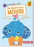 As Quiet as a Mouse