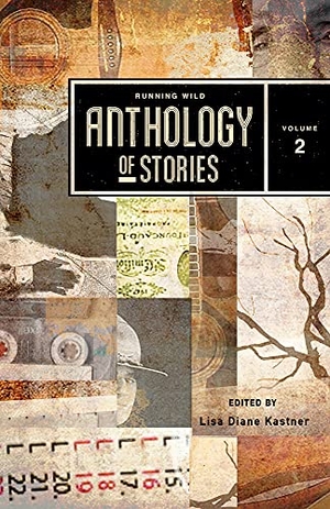 Kastner, Lisa Diane. Running Wild Anthology of Stories Volume 2. RUNNING WILD PR, 2018.