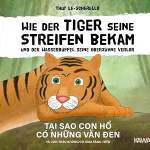 Le-Scherello, Thuy. Wie der Tiger seine Streifen bekam/Tai sao con ho có nhung van den - Zweisprachiges Kinderbuch Deutsch Vietnamesisch: Und der Wasserbüffel ... và con trâu .... NOVA MD, 2018.