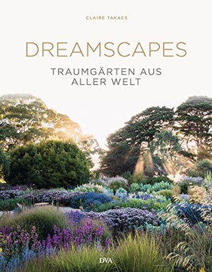 Takacs, Claire. Dreamscapes - Traumgärten aus aller Welt. DVA Dt.Verlags-Anstalt, 2018.