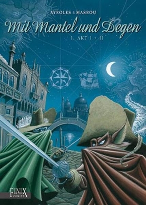 Ayroles, Alain / Jean-Luc Masbou. Mit Mantel und Degen Akt 1 & 2. Finix Comics e.V., 2018.