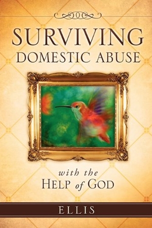 Ellis. Surviving Domestic Abuse. Xulon Press, 2011.