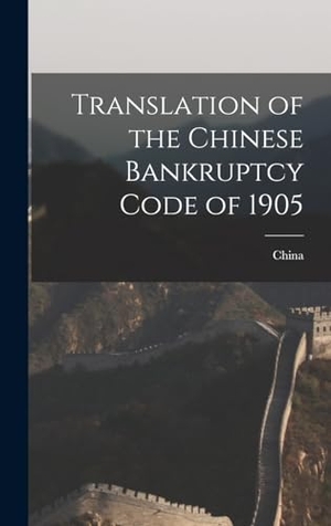 China. Translation of the Chinese Bankruptcy Code of 1905. Creative Media Partners, LLC, 2022.