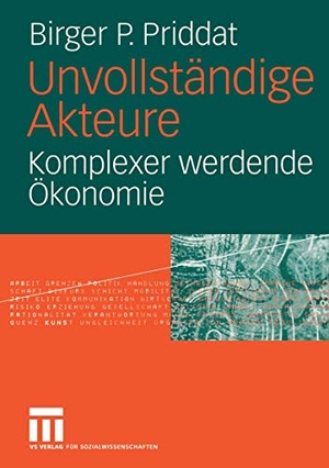 Priddat, Birger P.. Unvollständige Akteure - Komplexer werdende Ökonomie. VS Verlag für Sozialwissenschaften, 2005.