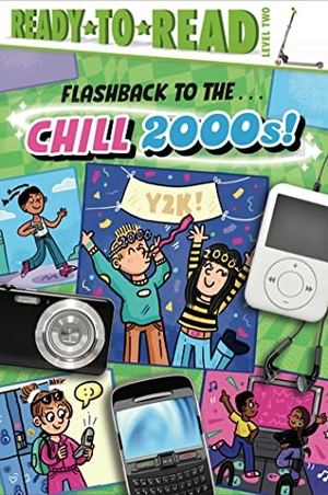 Cruz, Gloria. Flashback to the . . . Chill 2000s! - Ready-To-Read Level 2. Simon Spotlight, 2023.
