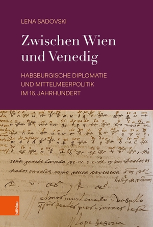 Sadovski, Lena. Zwischen Wien und Venedig - Habsburgische Diplomatie und Mittelmeerpolitik im 16. Jahrhundert. Boehlau Verlag, 2026.