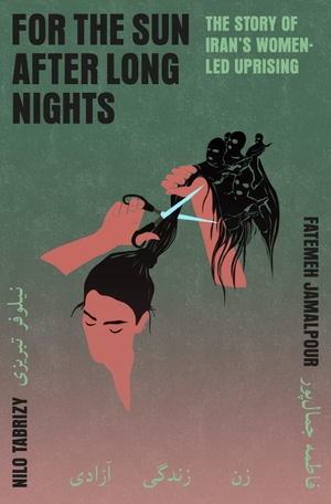 Tabrizy, Nilo / Fatemeh Jamalpour. For the Sun After Long Nights - The Story of Iran's Women-led Uprising. Atlantic Publishing Group, 2025.