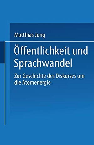 Jung, Matthias. Öffentlichkeit und Sprachwandel - Zur Geschichte des Diskurses über die Atomenergie. VS Verlag für Sozialwissenschaften, 1994.