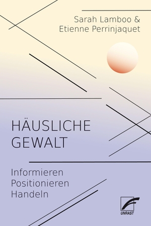 Perrinjaquet, Etienne / Sarah Lamboo. Häusliche Gewalt - Informieren. Positionieren. Handeln. Unrast Verlag, 2026.