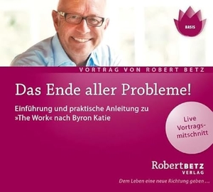 Betz, Robert. Das Ende aller Probleme! "The Work" nach Byron Katie - Einführung und praktische Anleitung zu einem Befreiungsweg. Roberto & Philippo, Vlg., 2006.
