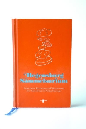 Starzinger, Philipp. Regensburg Sammelsurium - Geheimnisse, Kuriositäten und Wissenswertes über Regensburg von Philipp Starzinger. BART-Verlag, 2012.