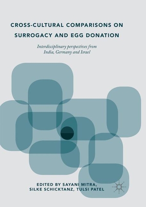 Mitra, Sayani / Tulsi Patel et al (Hrsg.). Cross-Cultural Comparisons on Surrogacy and Egg Donation - Interdisciplinary Perspectives from India, Germany and Israel. Springer International Publishing, 2018.