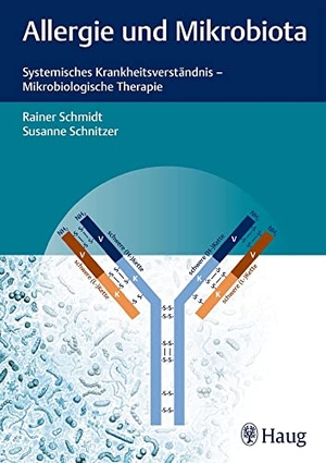 Schmidt, Rainer / Susanne Schnitzer. Allergie und Mikrobiota - Systemisches Krankheitsverständnis - Mikrobiologische Therapie. Karl Haug, 2017.