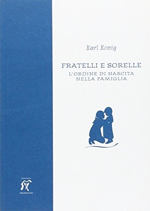 König, Karl. Fratelli e sorelle. L'ordine di nascita nella famiglia. Arcobaleno, 2014.