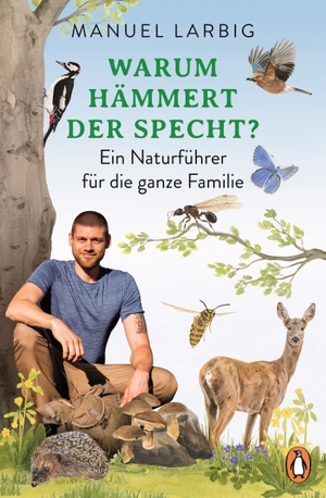 Larbig, Manuel. Warum hämmert der Specht? - Ein Naturführer für die ganze Familie - Mit zahlreichen Tipps und Illustrationen. Penguin TB Verlag, 2024.