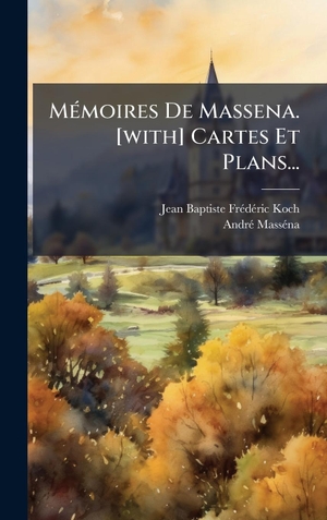 MÃ(c)moires De Massena. [with] Cartes Et Plans.... Tradd Street Press, 2025.