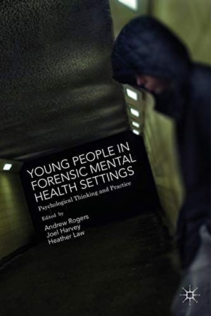 Harvey, Joel / Heather Law et al (Hrsg.). Young People in Forensic Mental Health Settings - Psychological Thinking and Practice. Palgrave Macmillan UK, 2015.