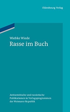 Wiede, Wiebke. Rasse im Buch - Antisemitische und rassistische Publikationen in Verlagsprogrammen der Weimarer Republik. De Gruyter Oldenbourg, 2011.
