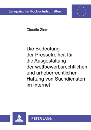 Ziem, Claudia. Die Bedeutung der Pressefreiheit für die Ausgestaltung der wettbewerbsrechtlichen und urheberrechtlichen Haftung von Suchdiensten im Internet. Peter Lang, 2003.