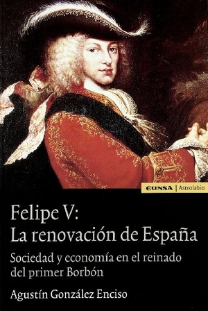 González Enciso, Agustín. Felipe V : la renovación de España. EUNSA. Ediciones Universidad de Navarra, S.A., 2003.