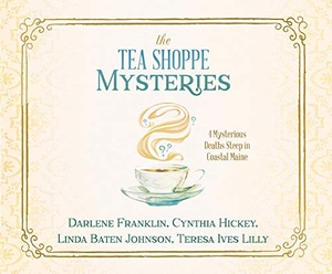 Franklin, Darlene / Hickey, Cynthia et al. The Tea Shoppe Mysteries: 4 Mysterious Deaths Steep in Coastal Maine. Oasis Audio, 2021.