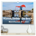 Kumm üwwer die Brück - Mannheimer Brücken (hochwertiger Premium Wandkalender 2024 DIN A2 quer), Kunstdruck in Hochglanz