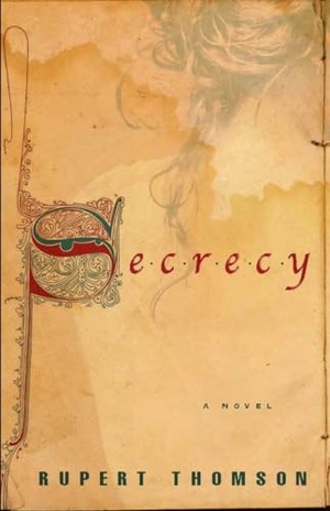 Thomson, Rupert. Secrecy. Other Press (NY), 2014.