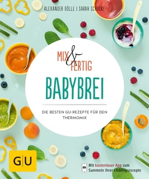Dölle, Alexander / Sarah Schocke. Mix & Fertig Babybrei - Die besten GU-Rezepte für den Thermomix. Graefe und Unzer Verlag, 2018.