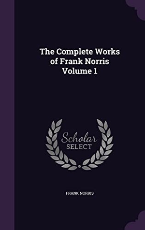 Norris, Frank. The Complete Works of Frank Norris Volume 1. Touchladybirdlucky Studios, 2016.