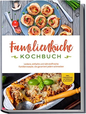 Langer, Kerstin. Familienküche Kochbuch: Leckere, einfache und nährstoffreiche Familienrezepte, die garantiert jedem schmecken - inkl. Fingerfood, Getränken & Desserts. Edition Lunerion, 2024.