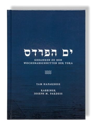 Pardess, Joseph. Yam Hapardess - Betrachtungen zu den Wochenabschnitten. Aufsätze von Rabbiner Joseph Pardess zu den wöchentlichen Tora-Lesungen. Ein Ausflug in die Heiligen Schriften des Judentums. Verlag Morascha AG, 2025.