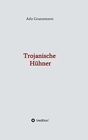 Graessmann, Ado. Trojanische Hühner. tredition, 2020.