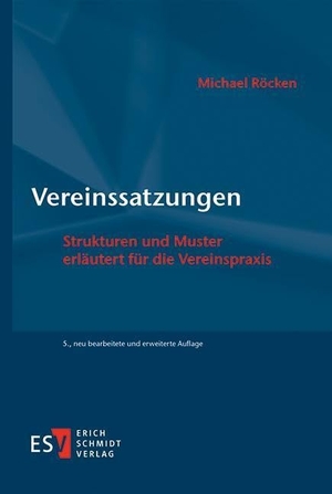 Röcken, Michael. Vereinssatzungen - Strukturen und Muster  -  - erläutert für die Vereinspraxis. Schmidt, Erich Verlag, 2024.