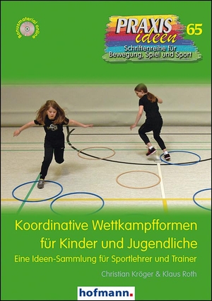 Kröger, Christian / Klaus Roth. Koordinative Wettkampfformen für Kinder und Jugendliche - Eine Ideen-Sammlung für Sportlehrer und Trainer. Hofmann GmbH & Co. KG, 2016.