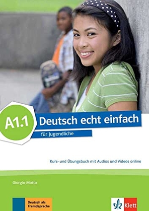 Motta, Giorgio / Dahmen, Silvia et al. Deutsch echt einfach A1.1 - Deutsch für Jugendliche. Kurs- und Übungsbuch mit Audios und Videos. Klett Sprachen GmbH, 2016.