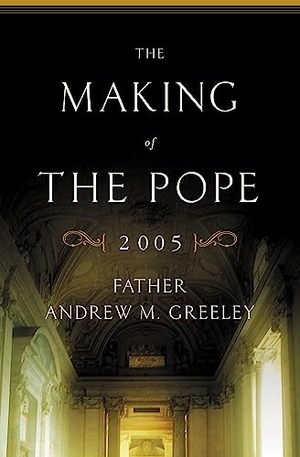 Greeley, Andrew M. The Making of the Pope 2005. Hachette Book Group USA, 2005.