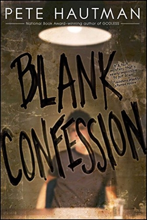 Hautman, Pete. Blank Confession. Simon & Schuster Books for Young Readers, 2011.